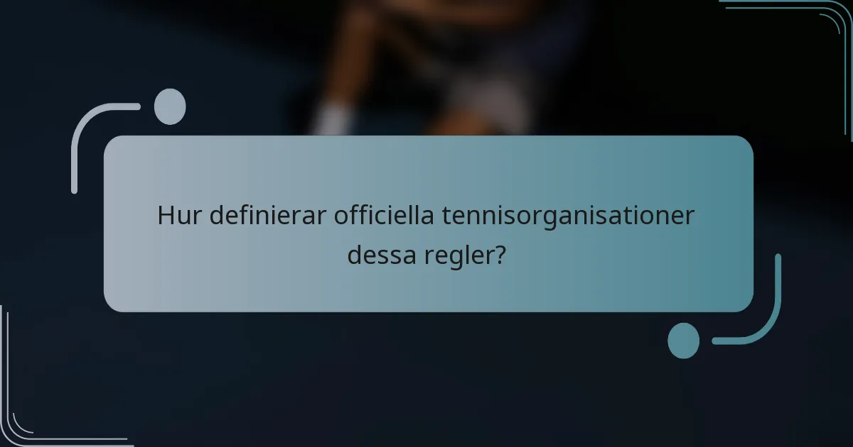 Hur definierar officiella tennisorganisationer dessa regler?