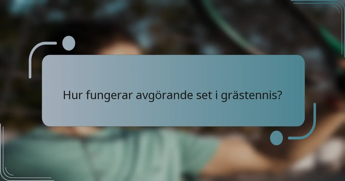 Hur fungerar avgörande set i grästennis?