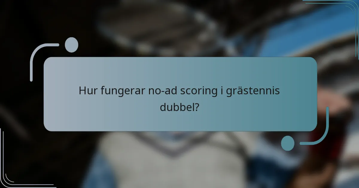 Hur fungerar no-ad scoring i grästennis dubbel?