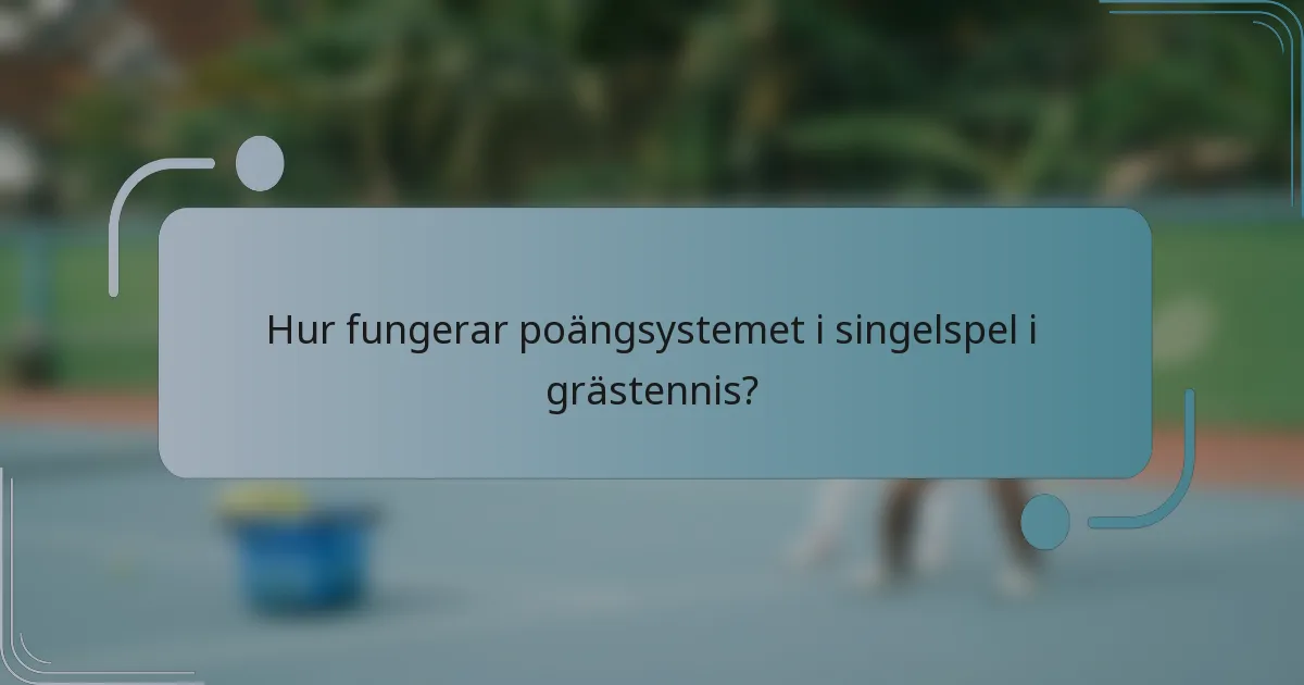 Hur fungerar poängsystemet i singelspel i grästennis?