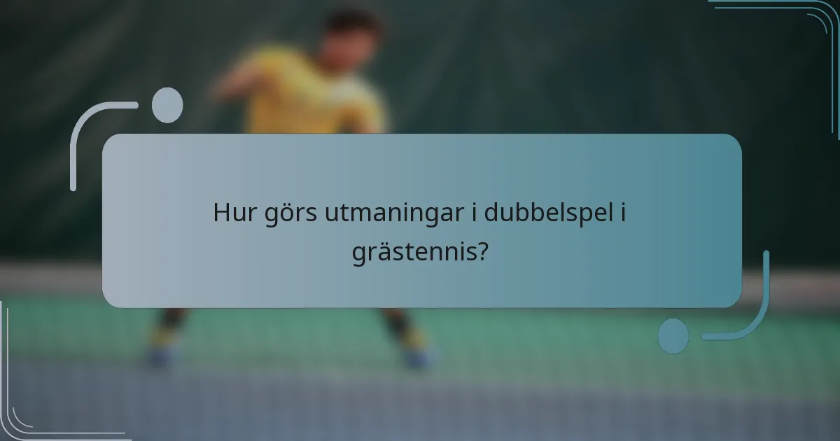Hur görs utmaningar i dubbelspel i grästennis?