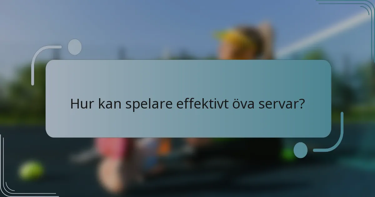 Hur kan spelare effektivt öva servar?