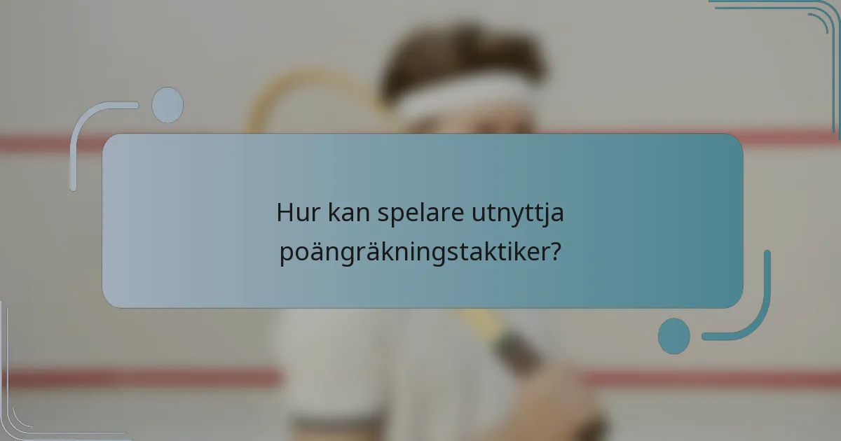 Hur kan spelare utnyttja poängräkningstaktiker?