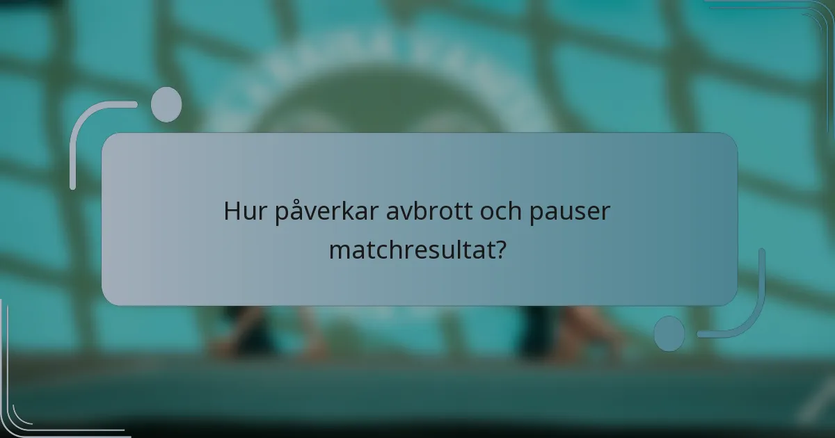 Hur påverkar avbrott och pauser matchresultat?