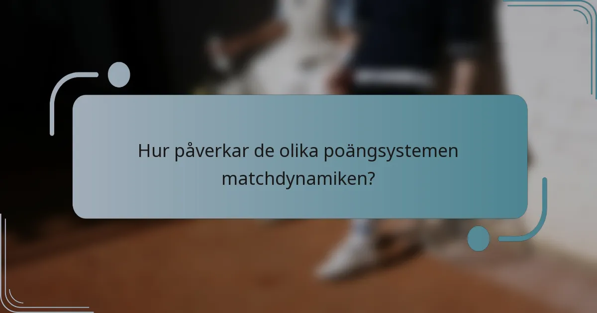 Hur påverkar de olika poängsystemen matchdynamiken?