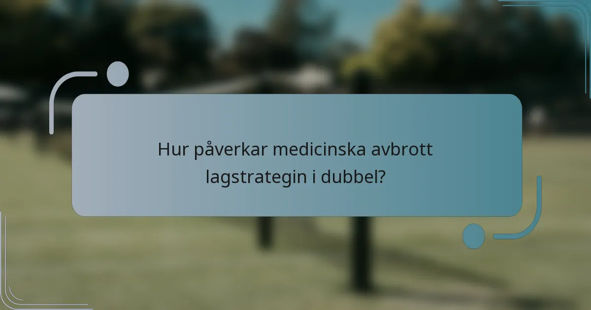 Hur påverkar medicinska avbrott lagstrategin i dubbel?