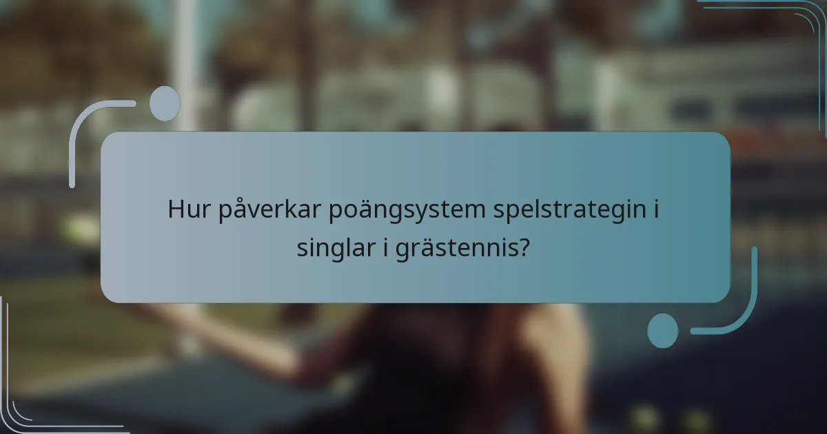 Hur påverkar poängsystem spelstrategin i singlar i grästennis?