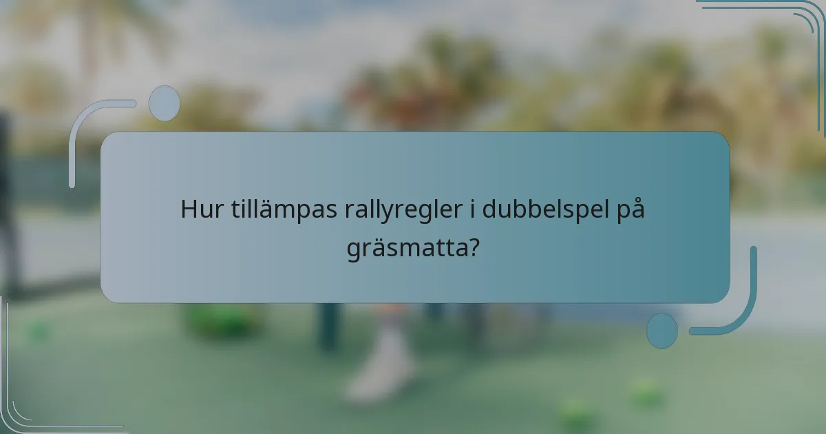 Hur tillämpas rallyregler i dubbelspel på gräsmatta?