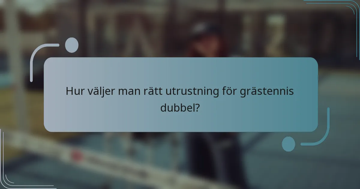 Hur väljer man rätt utrustning för grästennis dubbel?