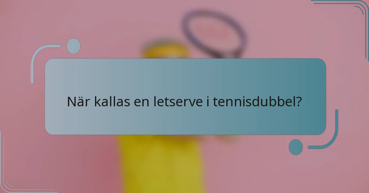 När kallas en letserve i tennisdubbel?