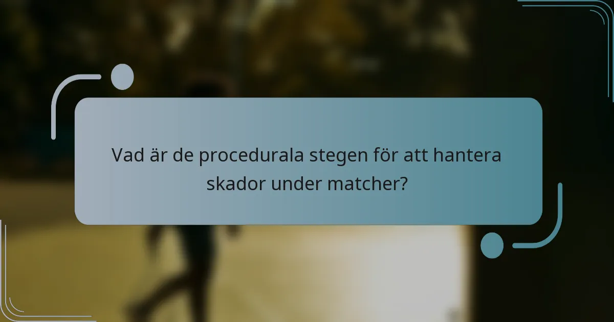 Vad är de procedurala stegen för att hantera skador under matcher?