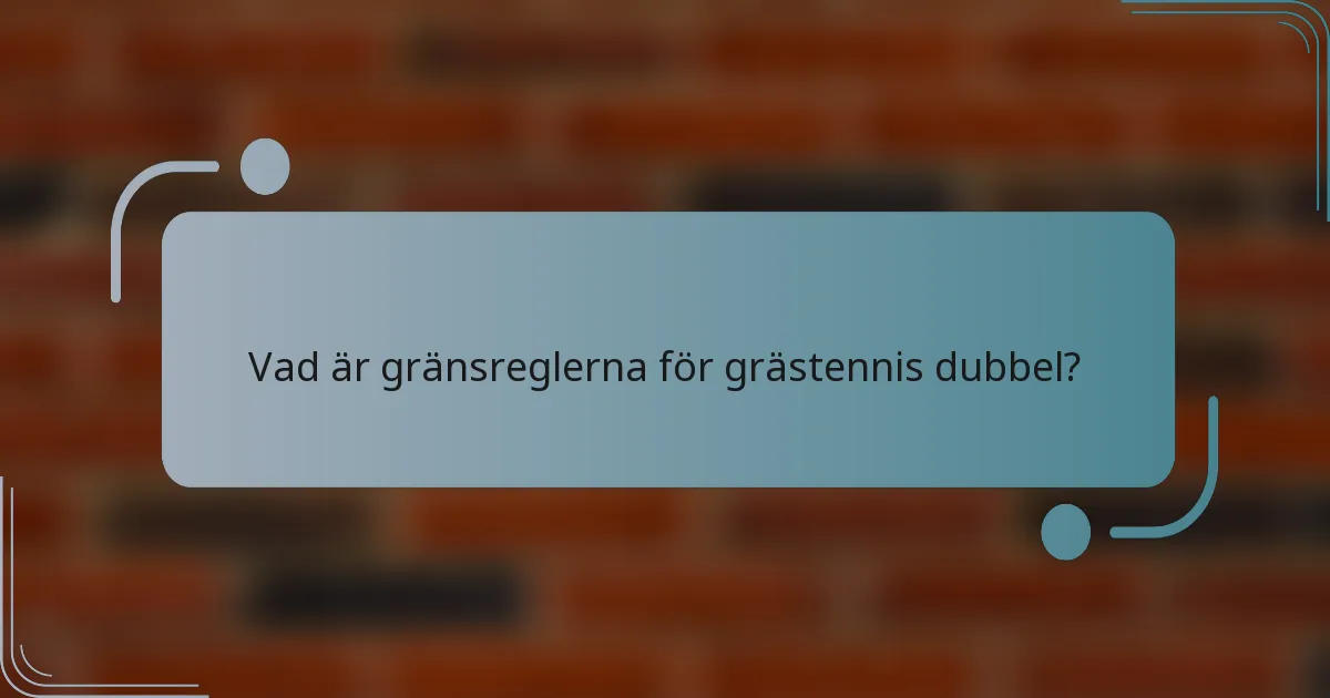 Vad är gränsreglerna för grästennis dubbel?