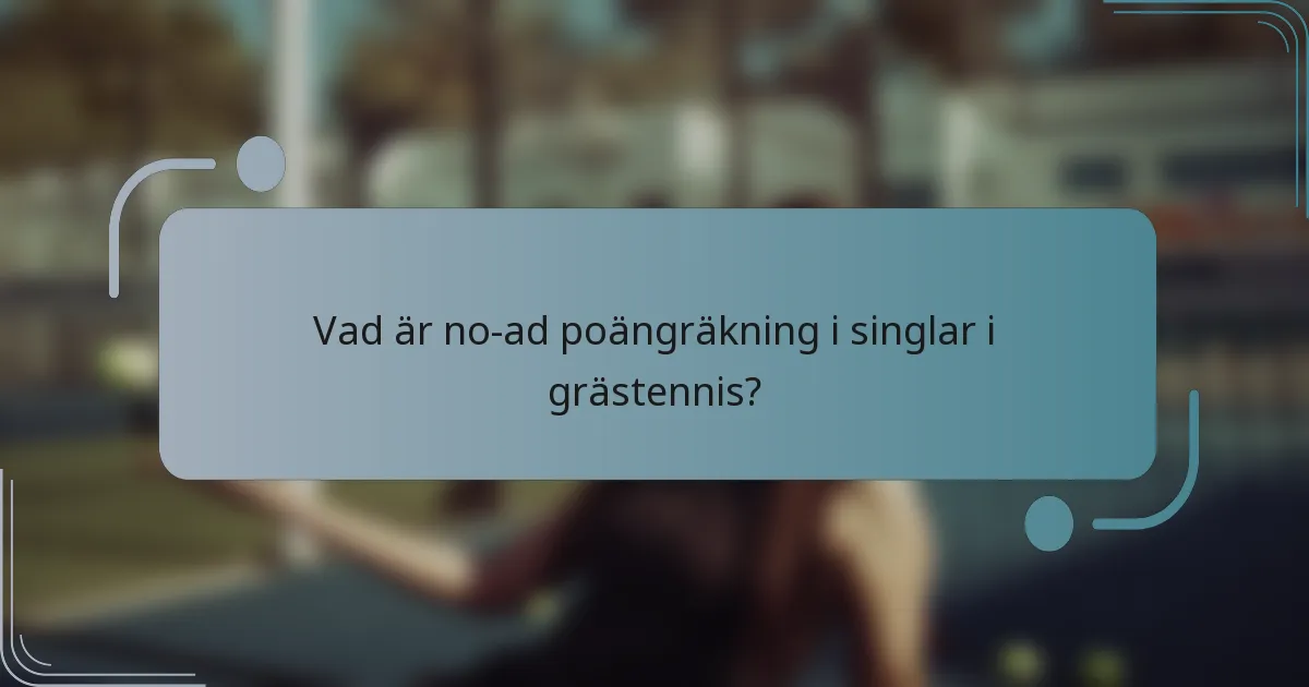 Vad är no-ad poängräkning i singlar i grästennis?