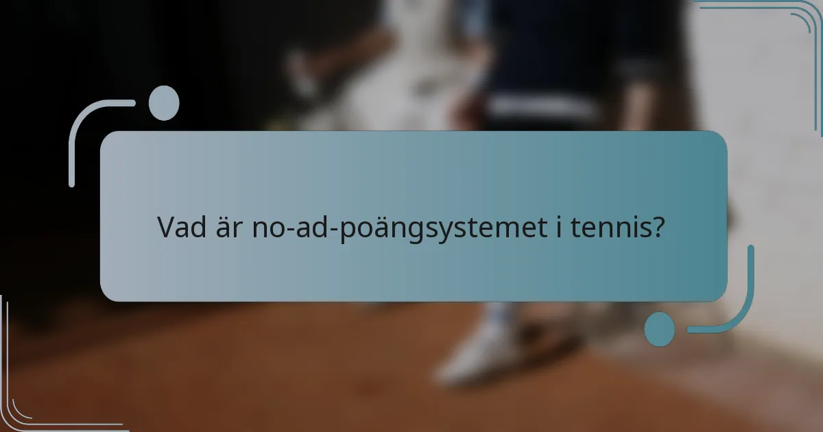 Vad är no-ad-poängsystemet i tennis?