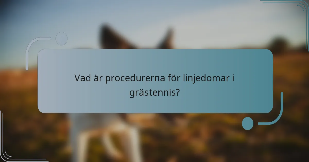 Vad är procedurerna för linjedomar i grästennis?
