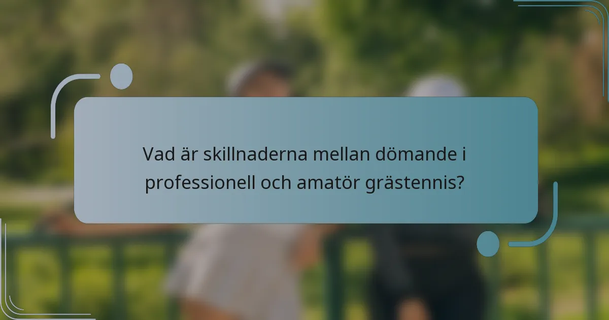 Vad är skillnaderna mellan dömande i professionell och amatör grästennis?