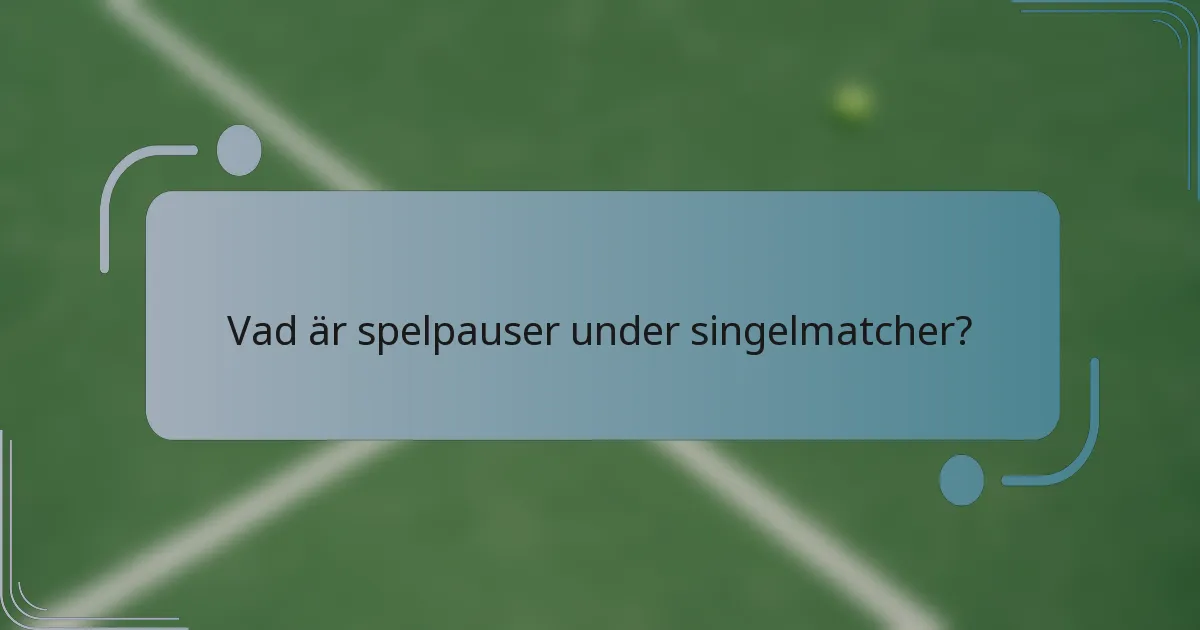 Vad är spelpauser under singelmatcher?