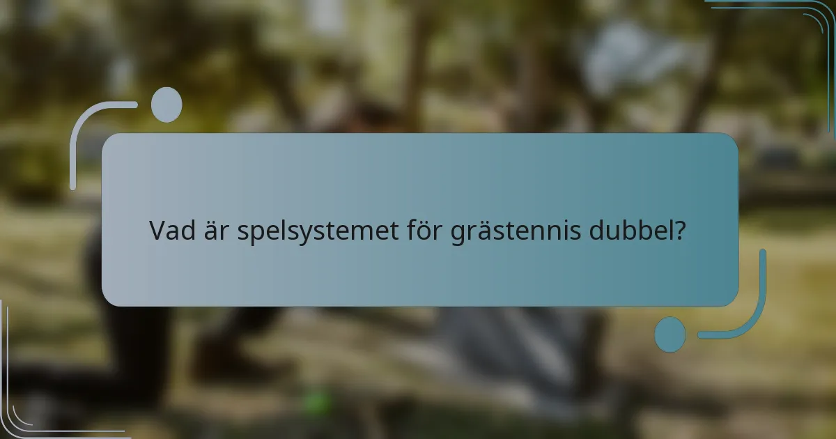 Vad är spelsystemet för grästennis dubbel?
