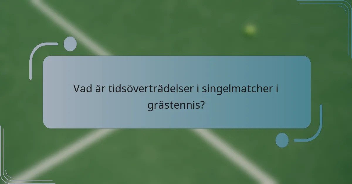 Vad är tidsöverträdelser i singelmatcher i grästennis?