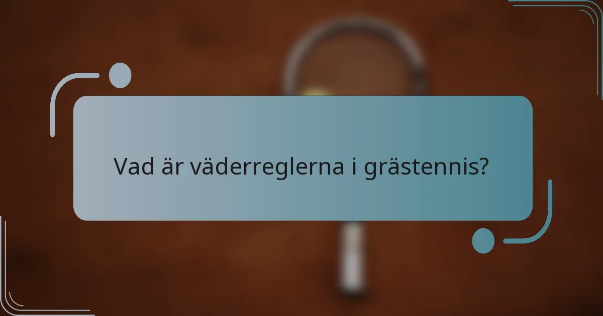 Vad är väderreglerna i grästennis?