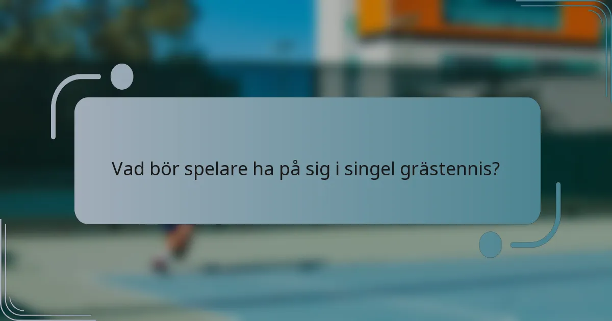 Vad bör spelare ha på sig i singel grästennis?