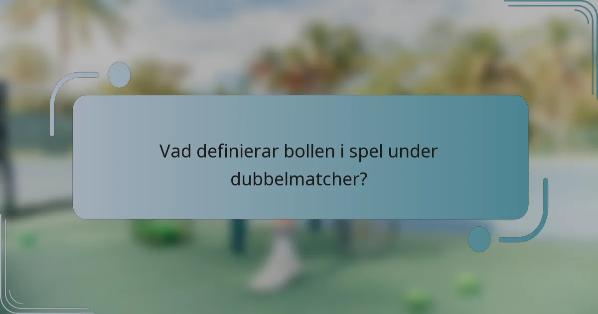 Vad definierar bollen i spel under dubbelmatcher?