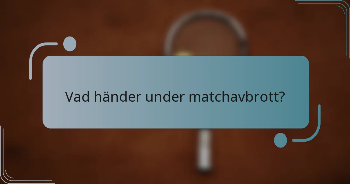 Vad händer under matchavbrott?