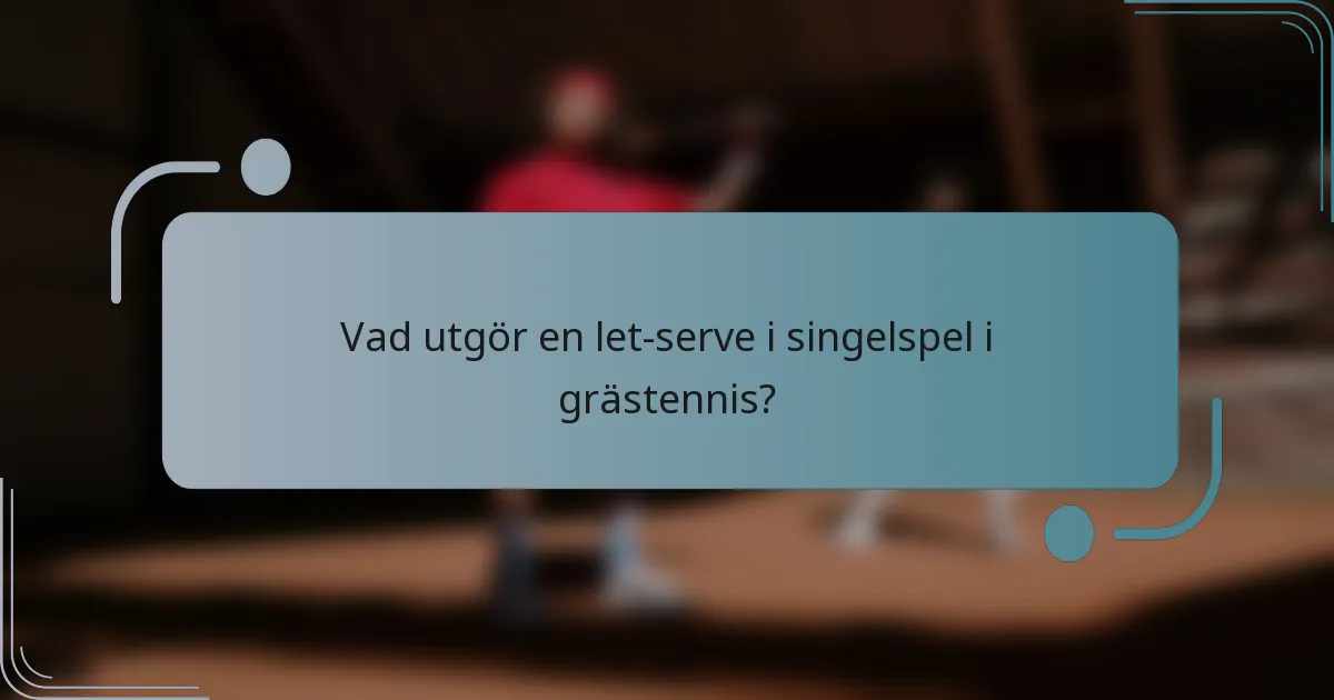 Vad utgör en let-serve i singelspel i grästennis?