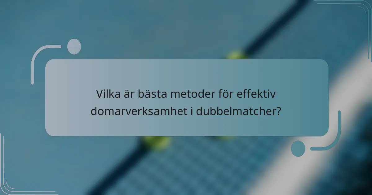 Vilka är bästa metoder för effektiv domarverksamhet i dubbelmatcher?