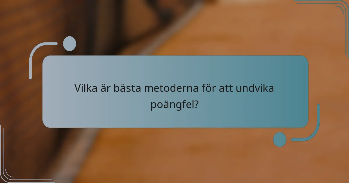 Vilka är bästa metoderna för att undvika poängfel?