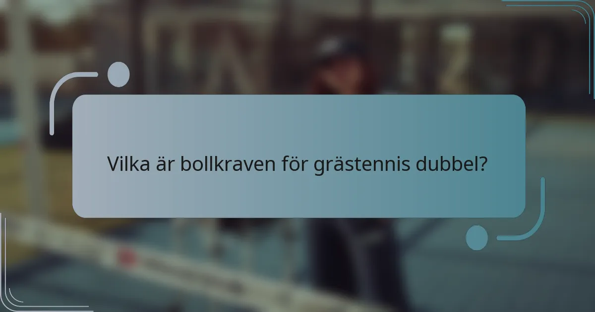 Vilka är bollkraven för grästennis dubbel?