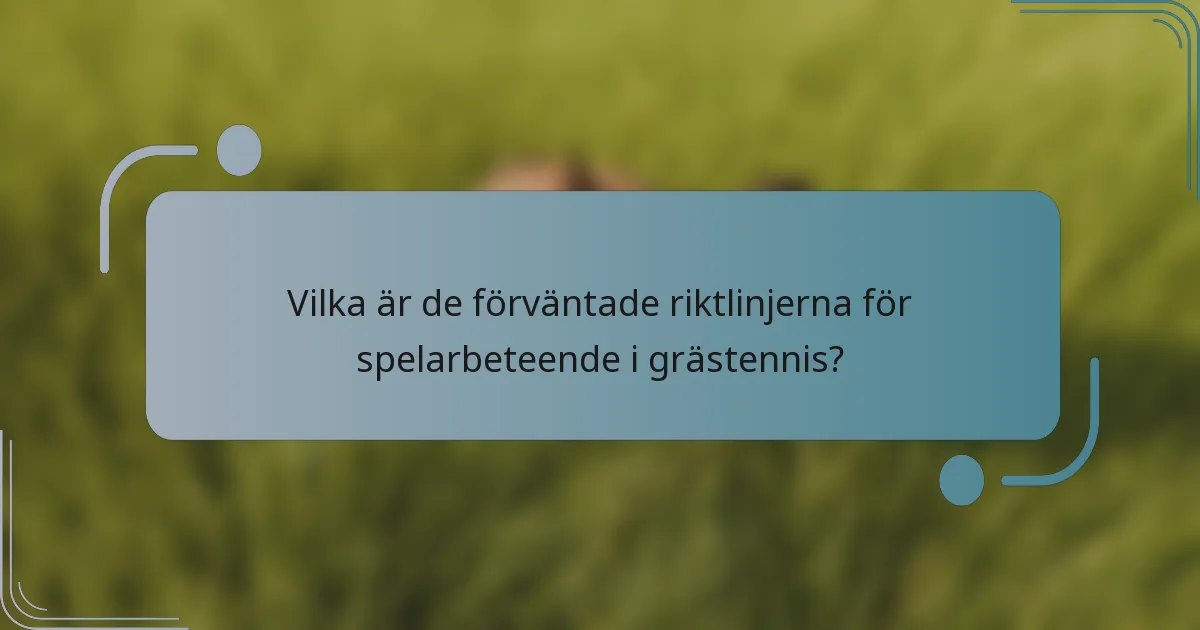 Vilka är de förväntade riktlinjerna för spelarbeteende i grästennis?