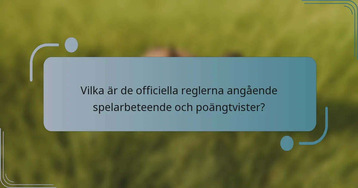 Vilka är de officiella reglerna angående spelarbeteende och poängtvister?