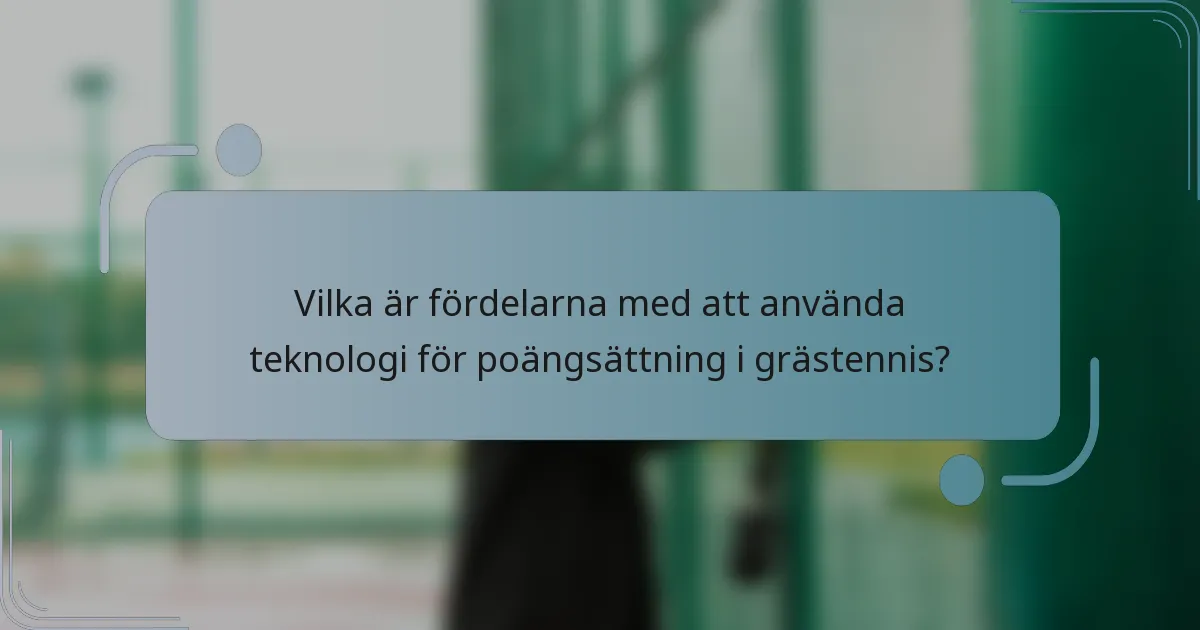 Vilka är fördelarna med att använda teknologi för poängsättning i grästennis?