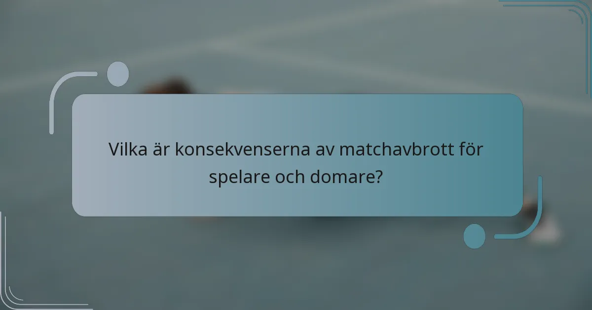 Vilka är konsekvenserna av matchavbrott för spelare och domare?