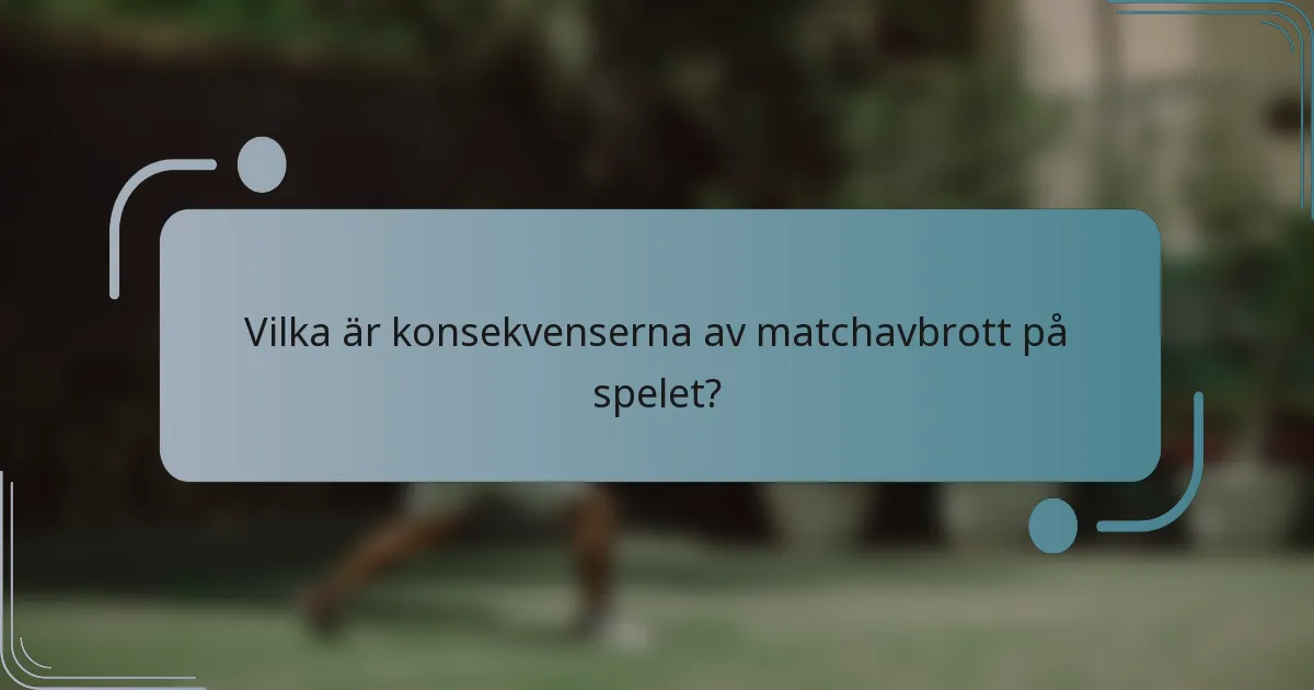 Vilka är konsekvenserna av matchavbrott på spelet?