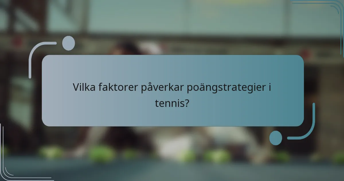 Vilka faktorer påverkar poängstrategier i tennis?