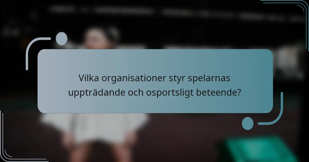 Vilka organisationer styr spelarnas uppträdande och osportsligt beteende?