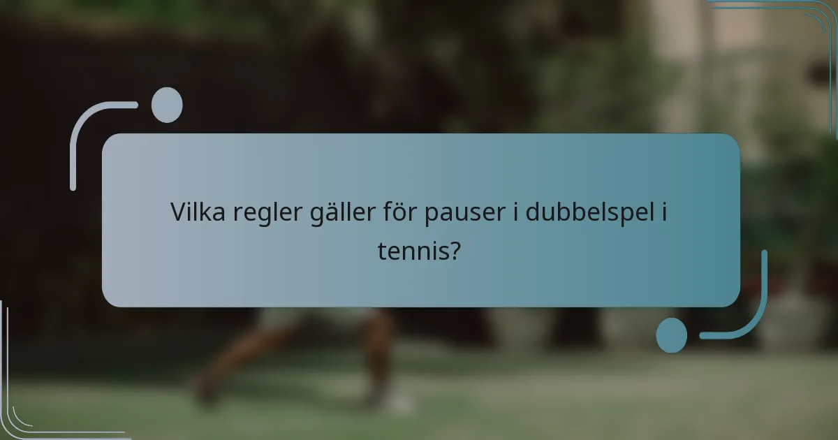 Vilka regler gäller för pauser i dubbelspel i tennis?