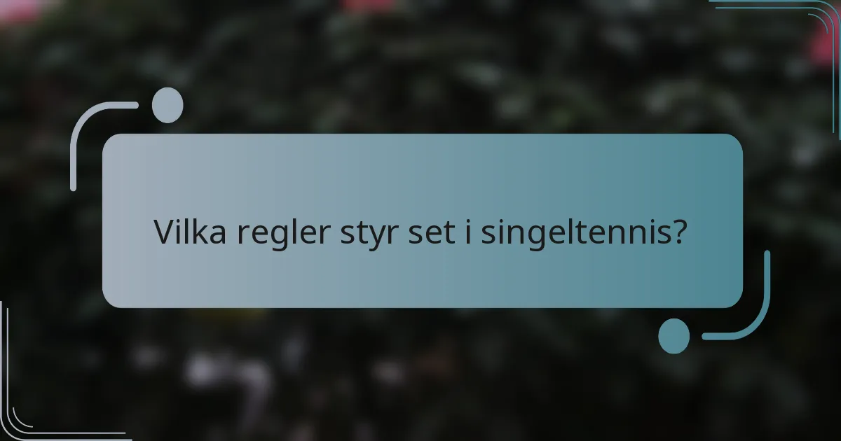 Vilka regler styr set i singeltennis?
