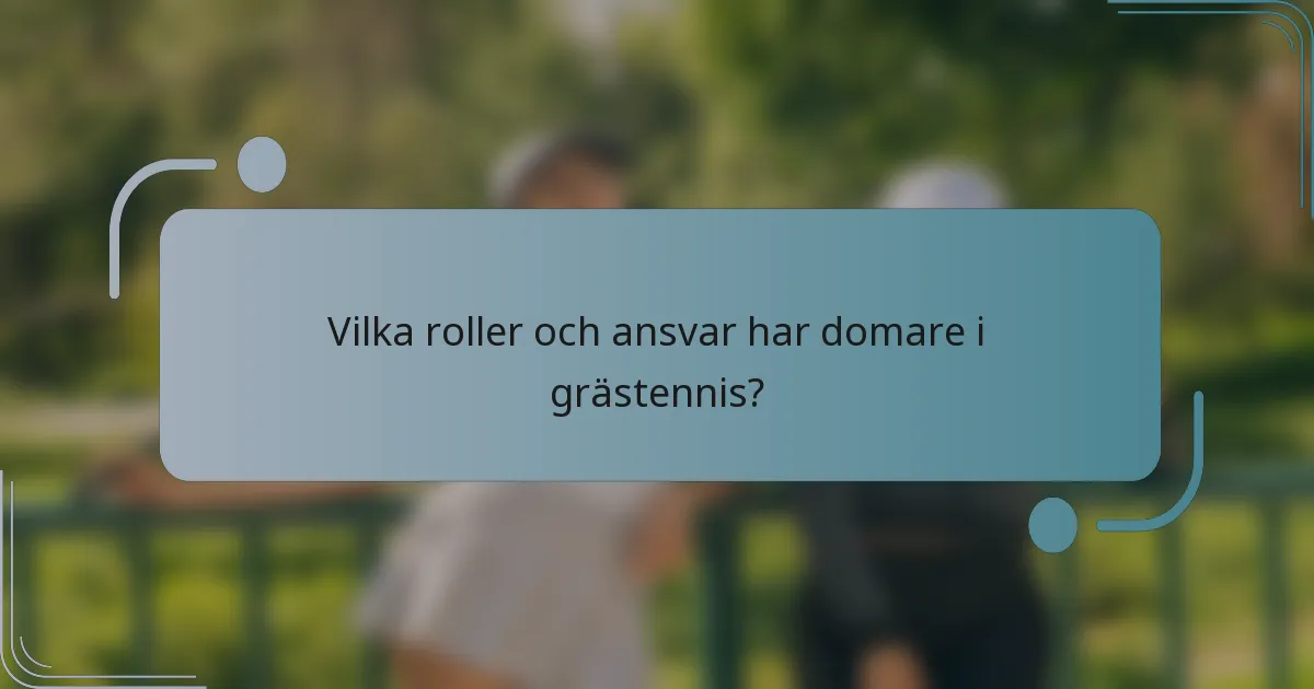 Vilka roller och ansvar har domare i grästennis?