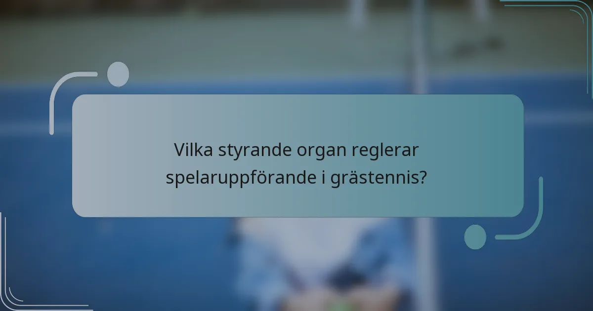 Vilka styrande organ reglerar spelaruppförande i grästennis?