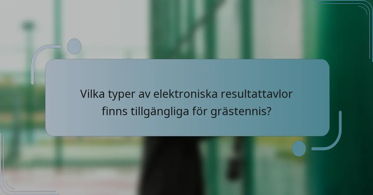 Vilka typer av elektroniska resultattavlor finns tillgängliga för grästennis?